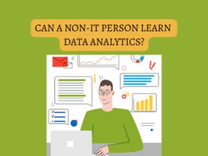 Read more about the article <strong>Can a Non-IT person learn data analytics?</strong>
