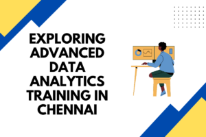 Read more about the article Exploring Advanced Data Analytics Training in Chennai